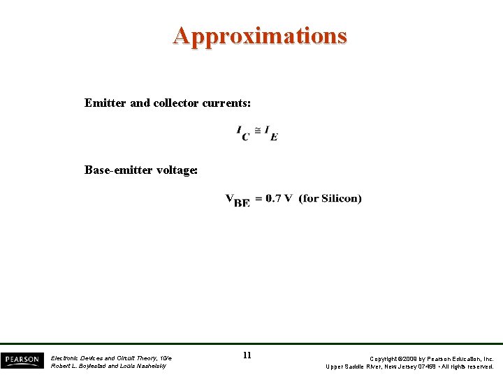 Approximations Emitter and collector currents: Base-emitter voltage: Electronic Devices and Circuit Theory, 10/e Robert Approximations Emitter and collector currents: Base-emitter voltage: Electronic Devices and Circuit Theory, 10/e Robert