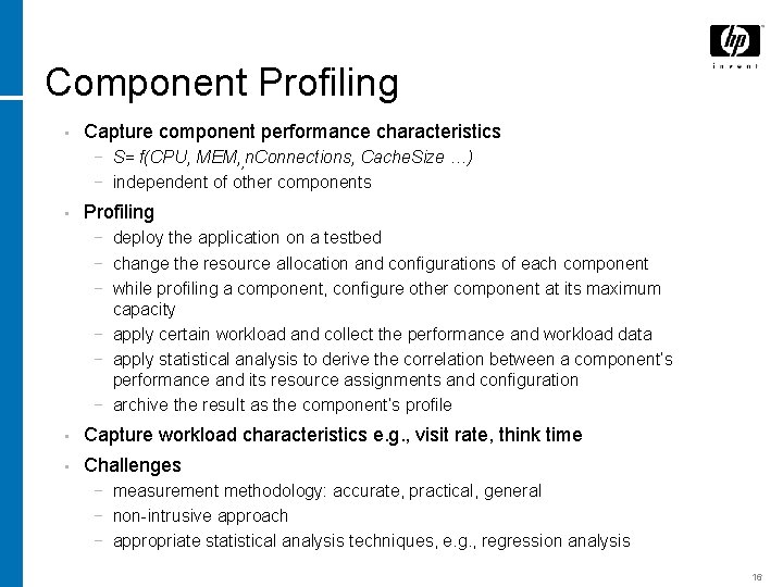 Component Profiling • Capture component performance characteristics − S= f(CPU, MEM, , n. Connections,