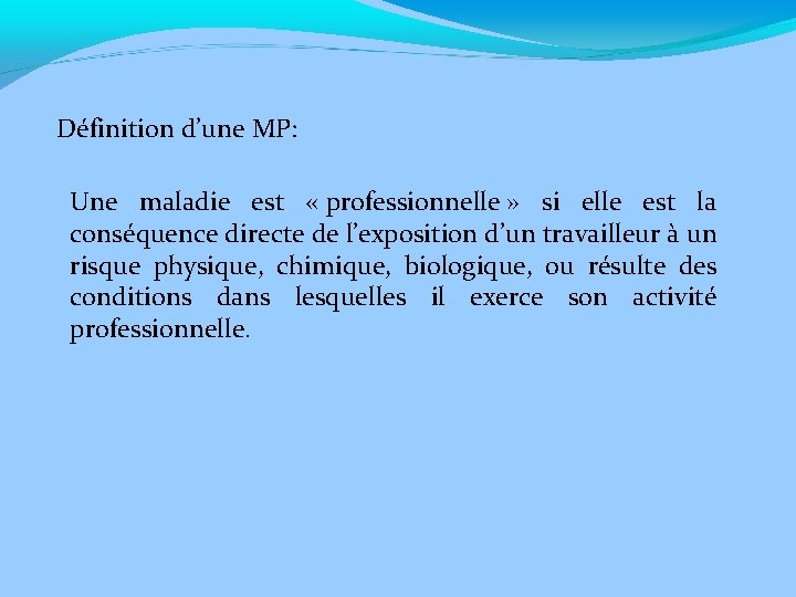 Définition d’une MP: Une maladie est « professionnelle » si elle est la conséquence