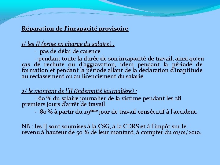 Réparation de l’incapacité provisoire 1/ les IJ (prise en charge du salaire) : -