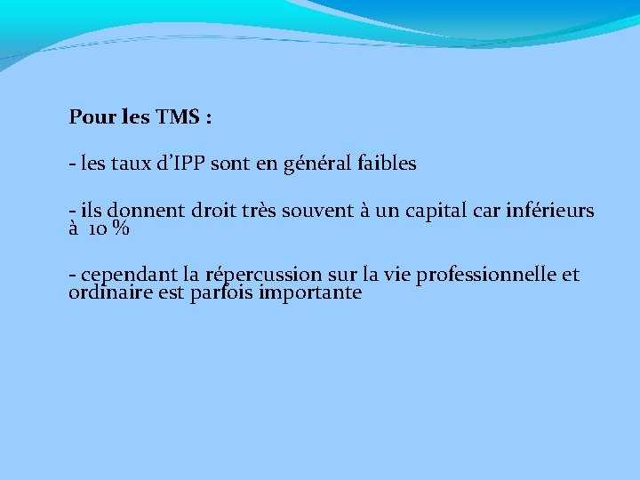Pour les TMS : - les taux d’IPP sont en général faibles - ils