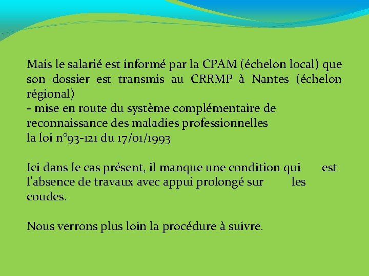 Mais le salarié est informé par la CPAM (échelon local) que son dossier est