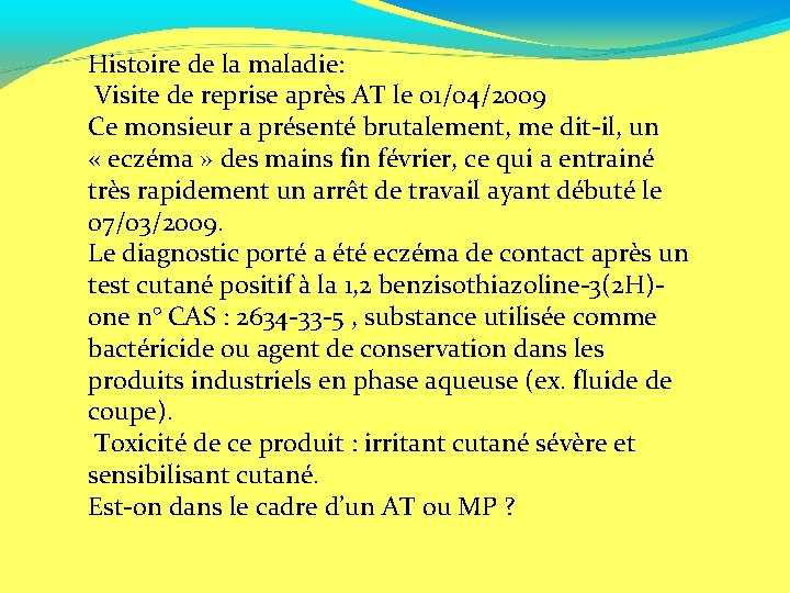 Histoire de la maladie: Visite de reprise après AT le 01/04/2009 Ce monsieur a