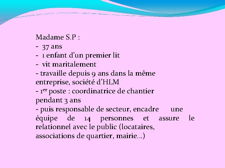 Madame S. P : - 37 ans - 1 enfant d’un premier lit -