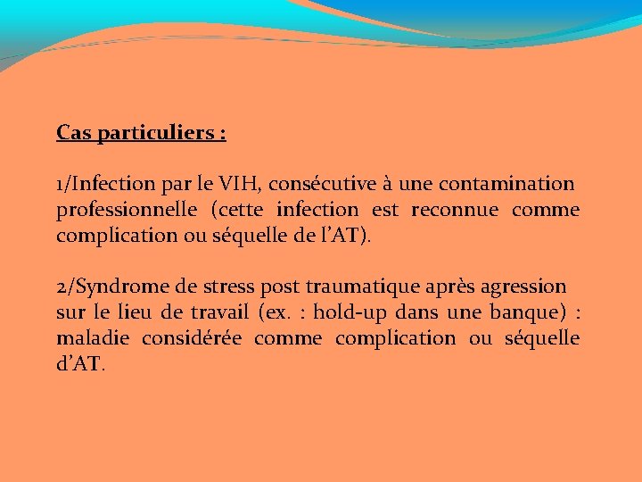 Cas particuliers : 1/Infection par le VIH, consécutive à une contamination professionnelle (cette infection