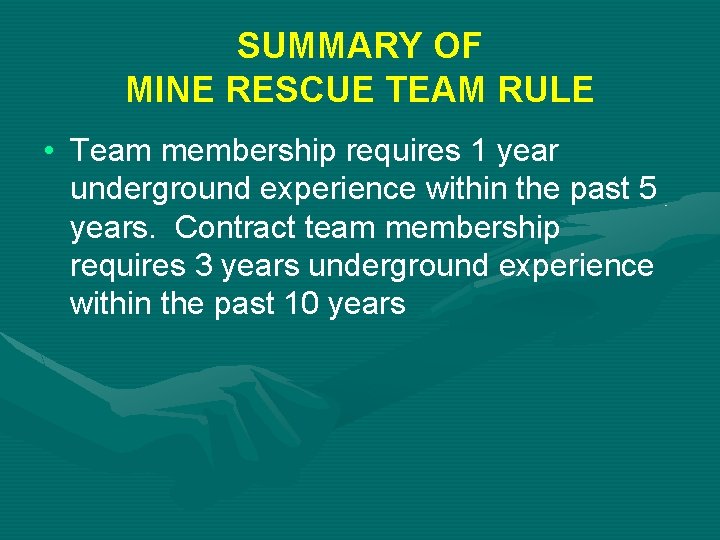 SUMMARY OF MINE RESCUE TEAM RULE • Team membership requires 1 year underground experience