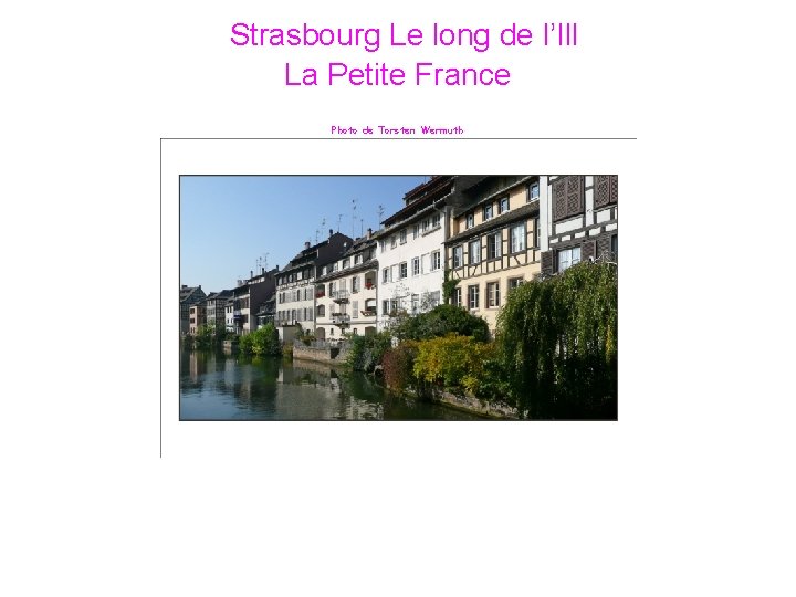 Strasbourg Le long de l’Ill La Petite France Photo de Torsten Wermuth 