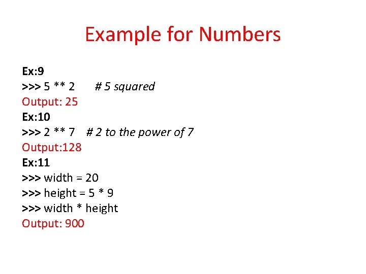 Example for Numbers Ex: 9 >>> 5 ** 2 # 5 squared Output: 25 Example for Numbers Ex: 9 >>> 5 ** 2 # 5 squared Output: 25