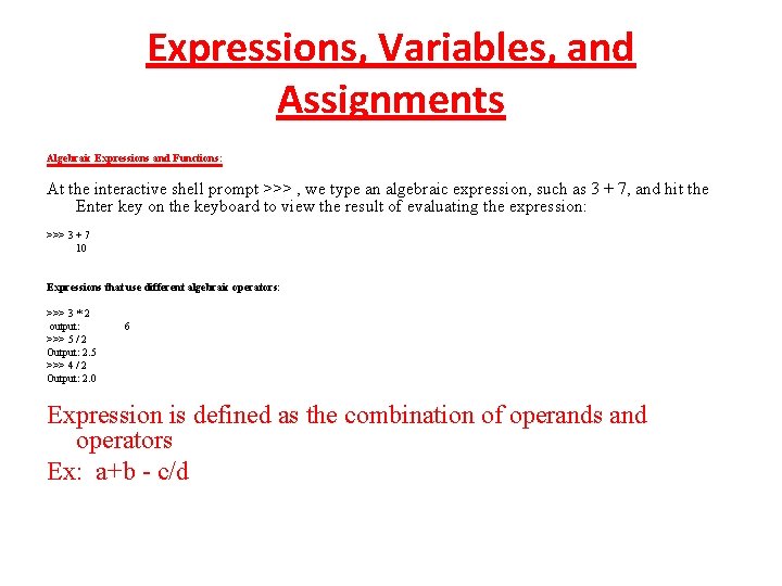 Expressions, Variables, and Assignments Algebraic Expressions and Functions: At the interactive shell prompt >>> Expressions, Variables, and Assignments Algebraic Expressions and Functions: At the interactive shell prompt >>>