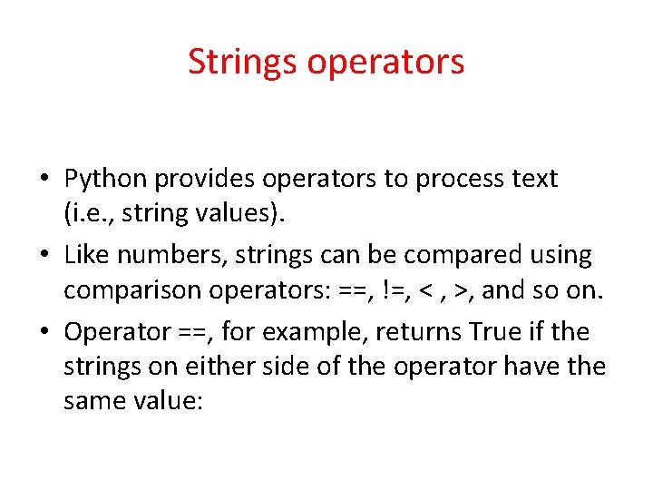 Strings operators • Python provides operators to process text (i. e. , string values). Strings operators • Python provides operators to process text (i. e. , string values).