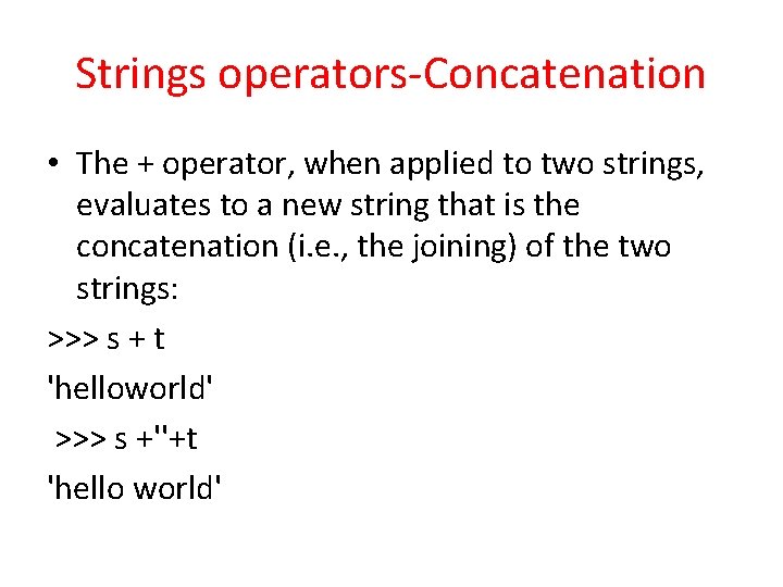 Strings operators-Concatenation • The + operator, when applied to two strings, evaluates to a Strings operators-Concatenation • The + operator, when applied to two strings, evaluates to a