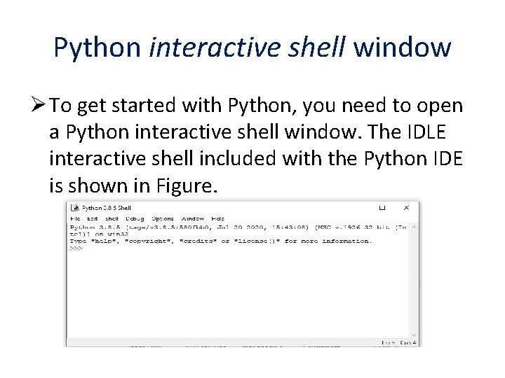 Python interactive shell window Ø To get started with Python, you need to open Python interactive shell window Ø To get started with Python, you need to open