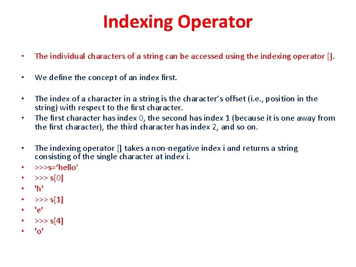 Indexing Operator • The individual characters of a string can be accessed using the Indexing Operator • The individual characters of a string can be accessed using the