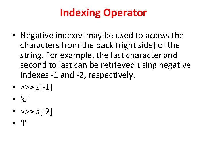 Indexing Operator • Negative indexes may be used to access the characters from the Indexing Operator • Negative indexes may be used to access the characters from the