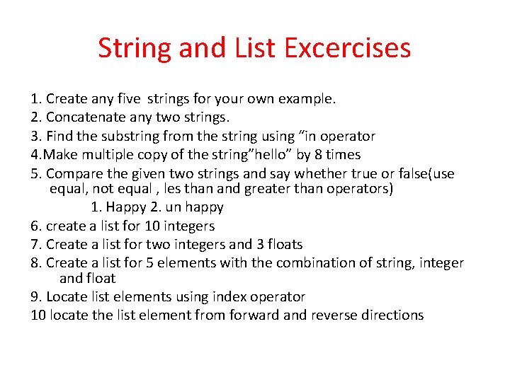 String and List Excercises 1. Create any five strings for your own example. 2. String and List Excercises 1. Create any five strings for your own example. 2.
