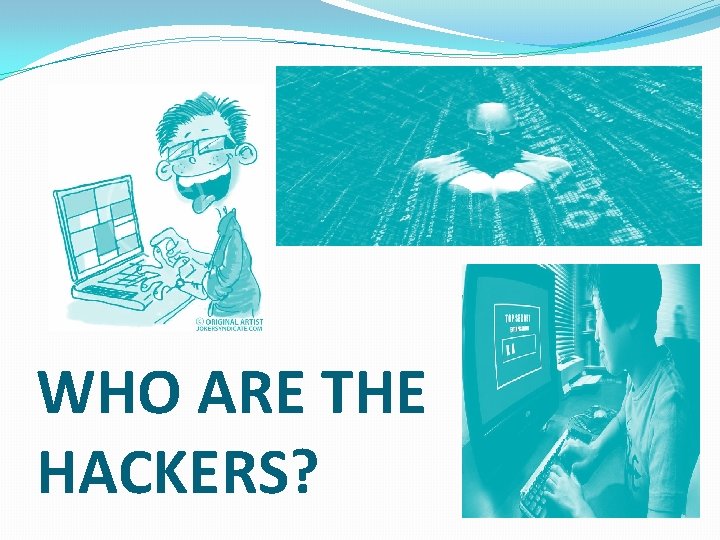 WHO ARE THE HACKERS? 