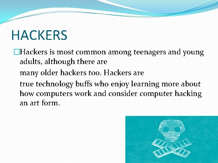 HACKERS �Hackers is most common among teenagers and young adults, although there are many