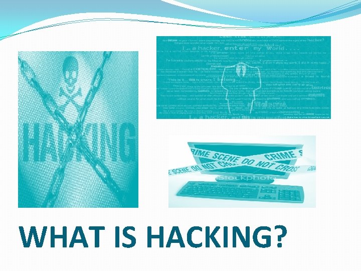 WHAT IS HACKING? 