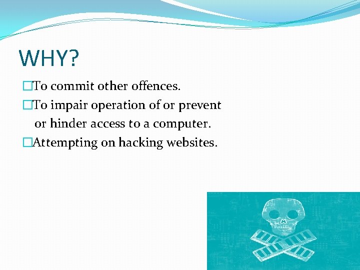 WHY? �To commit other offences. �To impair operation of or prevent or hinder access