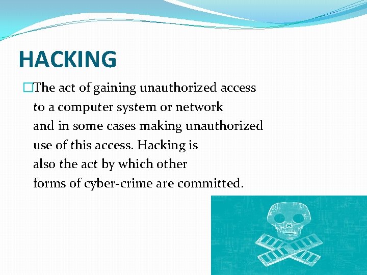 HACKING �The act of gaining unauthorized access to a computer system or network and