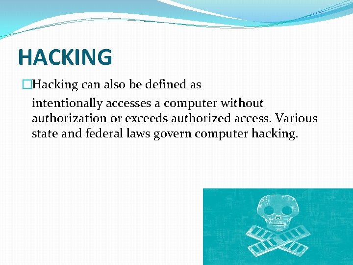 HACKING �Hacking can also be defined as intentionally accesses a computer without authorization or