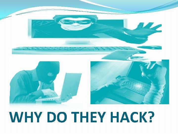 WHY DO THEY HACK? 