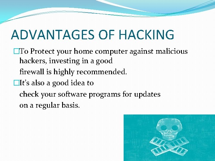ADVANTAGES OF HACKING �To Protect your home computer against malicious hackers, investing in a