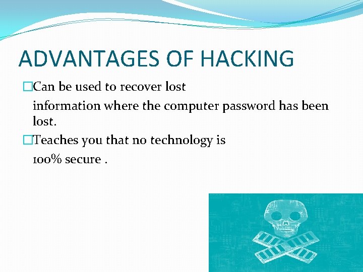 ADVANTAGES OF HACKING �Can be used to recover lost information where the computer password