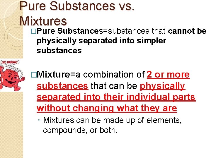 Pure Substances vs. Mixtures �Pure Substances=substances that cannot be physically separated into simpler substances
