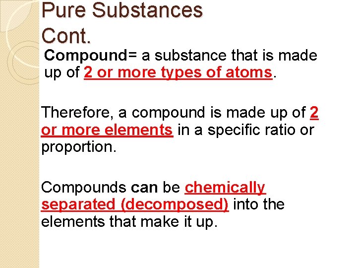 Pure Substances Cont. Compound= a substance that is made up of 2 or more