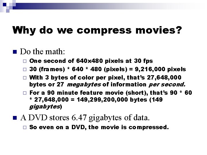 Why do we compress movies? n Do the math: One second of 640 x