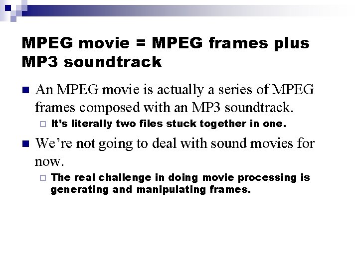 MPEG movie = MPEG frames plus MP 3 soundtrack n An MPEG movie is