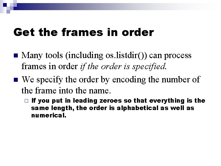 Get the frames in order n n Many tools (including os. listdir()) can process