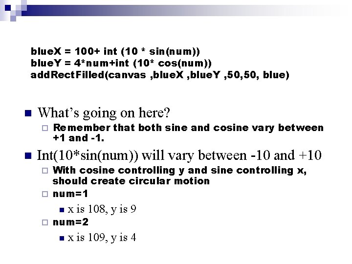 blue. X = 100+ int (10 * sin(num)) blue. Y = 4*num+int (10* cos(num))