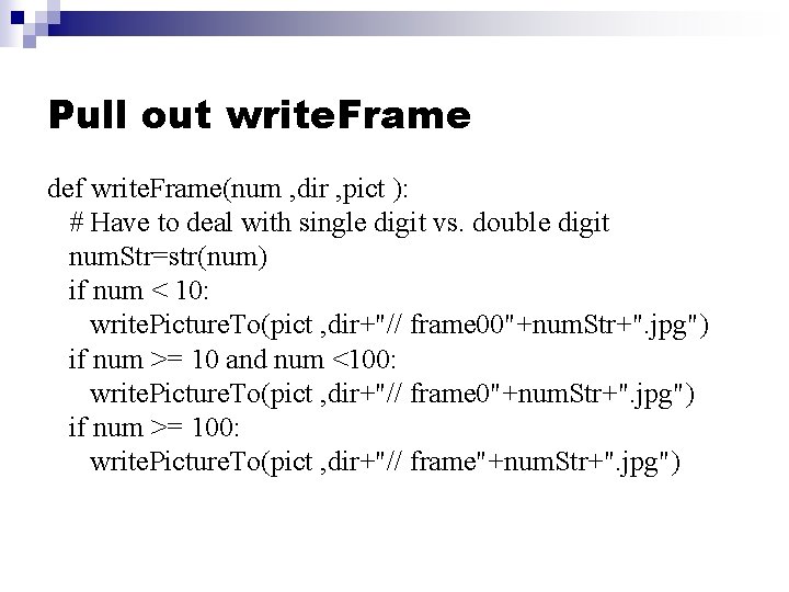 Pull out write. Frame def write. Frame(num , dir , pict ): # Have
