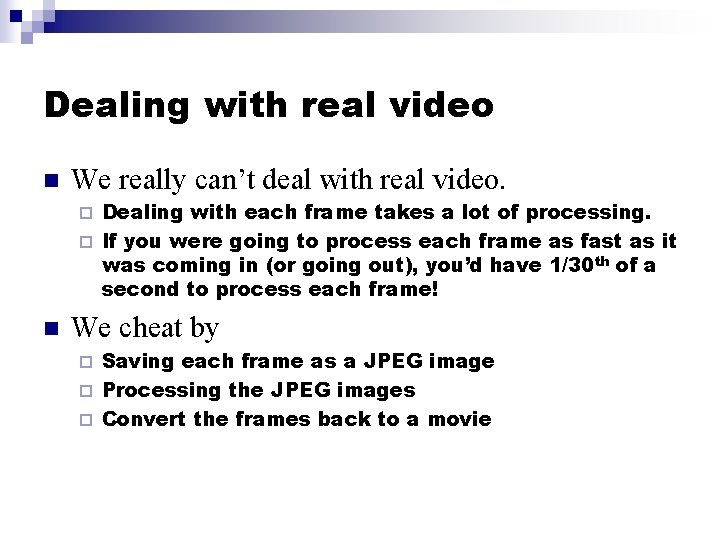 Dealing with real video n We really can’t deal with real video. Dealing with