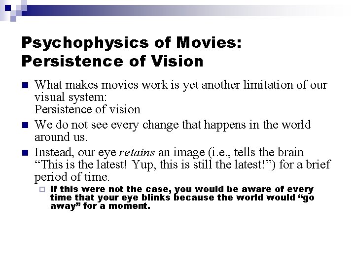 Psychophysics of Movies: Persistence of Vision n What makes movies work is yet another