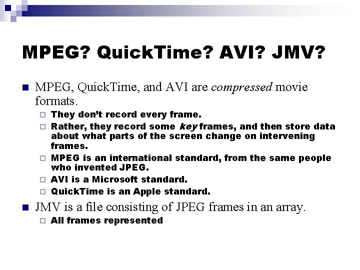 MPEG? Quick. Time? AVI? JMV? n MPEG, Quick. Time, and AVI are compressed movie