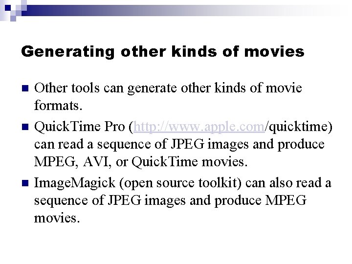 Generating other kinds of movies n n n Other tools can generate other kinds