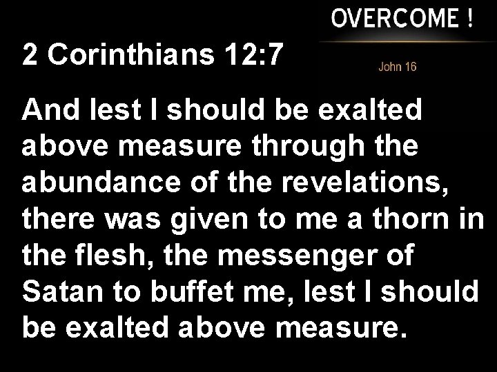 2 Corinthians 12: 7 And lest I should be exalted above measure through the