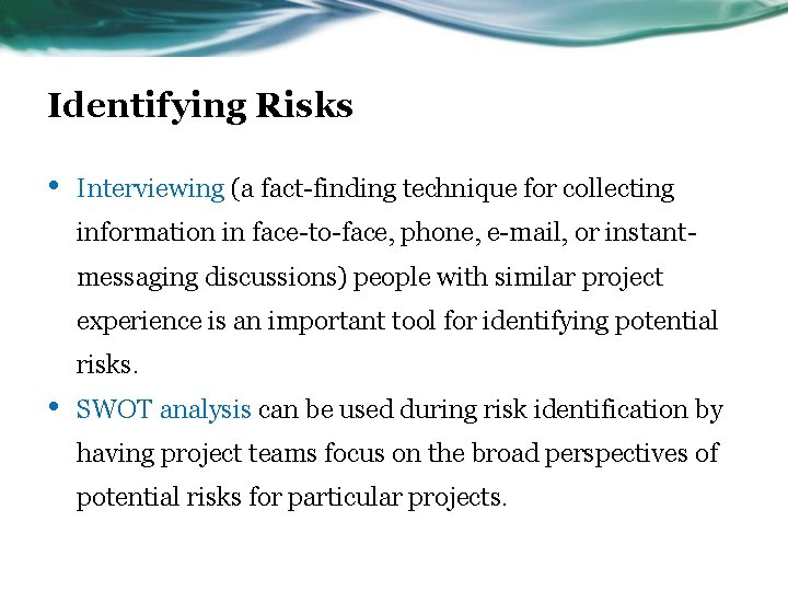 Identifying Risks • Interviewing (a fact-finding technique for collecting information in face-to-face, phone, e-mail,