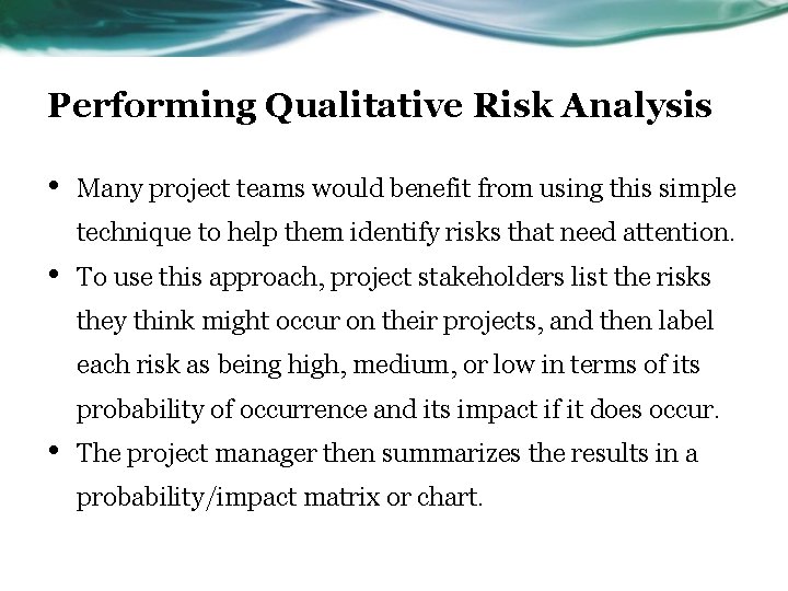 Performing Qualitative Risk Analysis • Many project teams would benefit from using this simple
