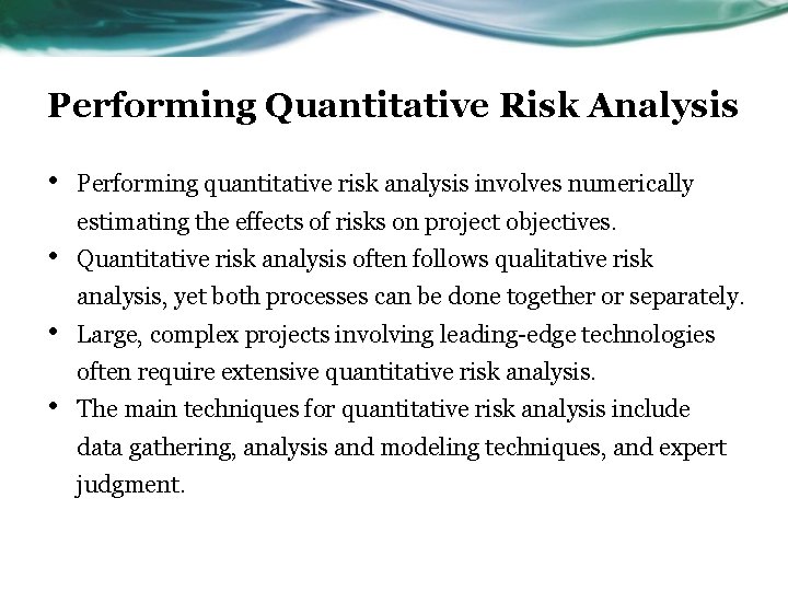 Performing Quantitative Risk Analysis • Performing quantitative risk analysis involves numerically estimating the effects