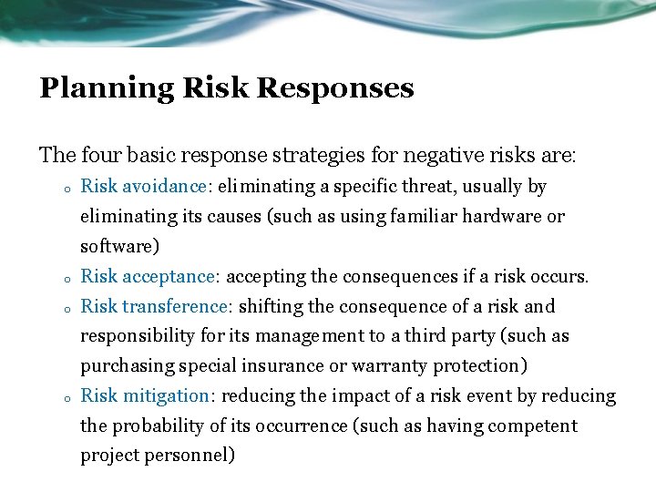 Planning Risk Responses The four basic response strategies for negative risks are: o Risk