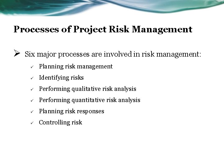 Processes of Project Risk Management Ø Six major processes are involved in risk management: