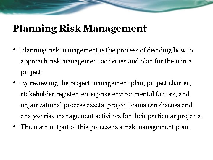 Planning Risk Management • Planning risk management is the process of deciding how to