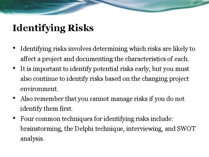 Identifying Risks • Identifying risks involves determining which risks are likely to affect a