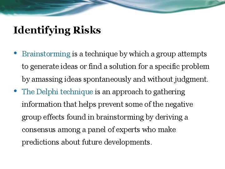 Identifying Risks • Brainstorming is a technique by which a group attempts to generate