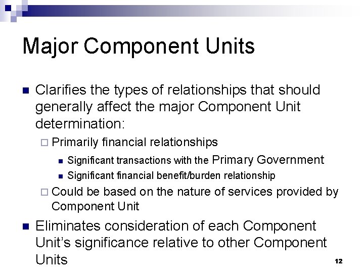 Major Component Units n Clarifies the types of relationships that should generally affect the