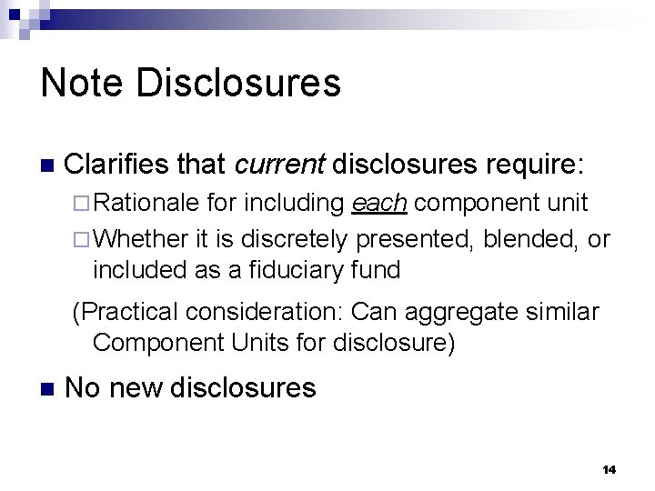 Note Disclosures n Clarifies that current disclosures require: ¨ Rationale for including each component